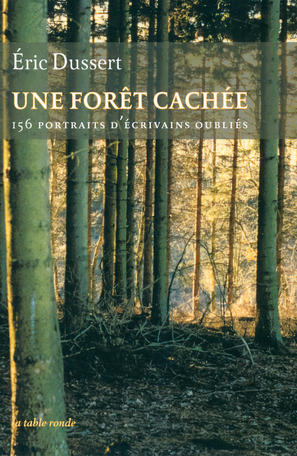 Une Foret Cachee Precede D Une Autre Histoire Litteraire De Eric Dussert Editions Table Ronde
