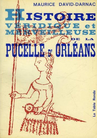 Histoire véridique et merveilleuse de la Pucelle d'Orléans