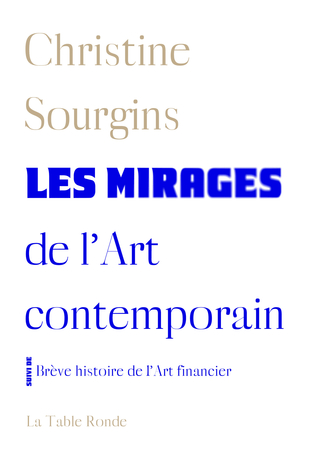 Les mirages de l'Art contemporain suivi de Brève histoire de l'Art financier